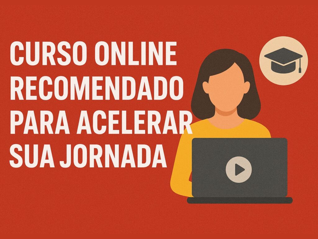Curso online recomendado para acelerar sua jornada